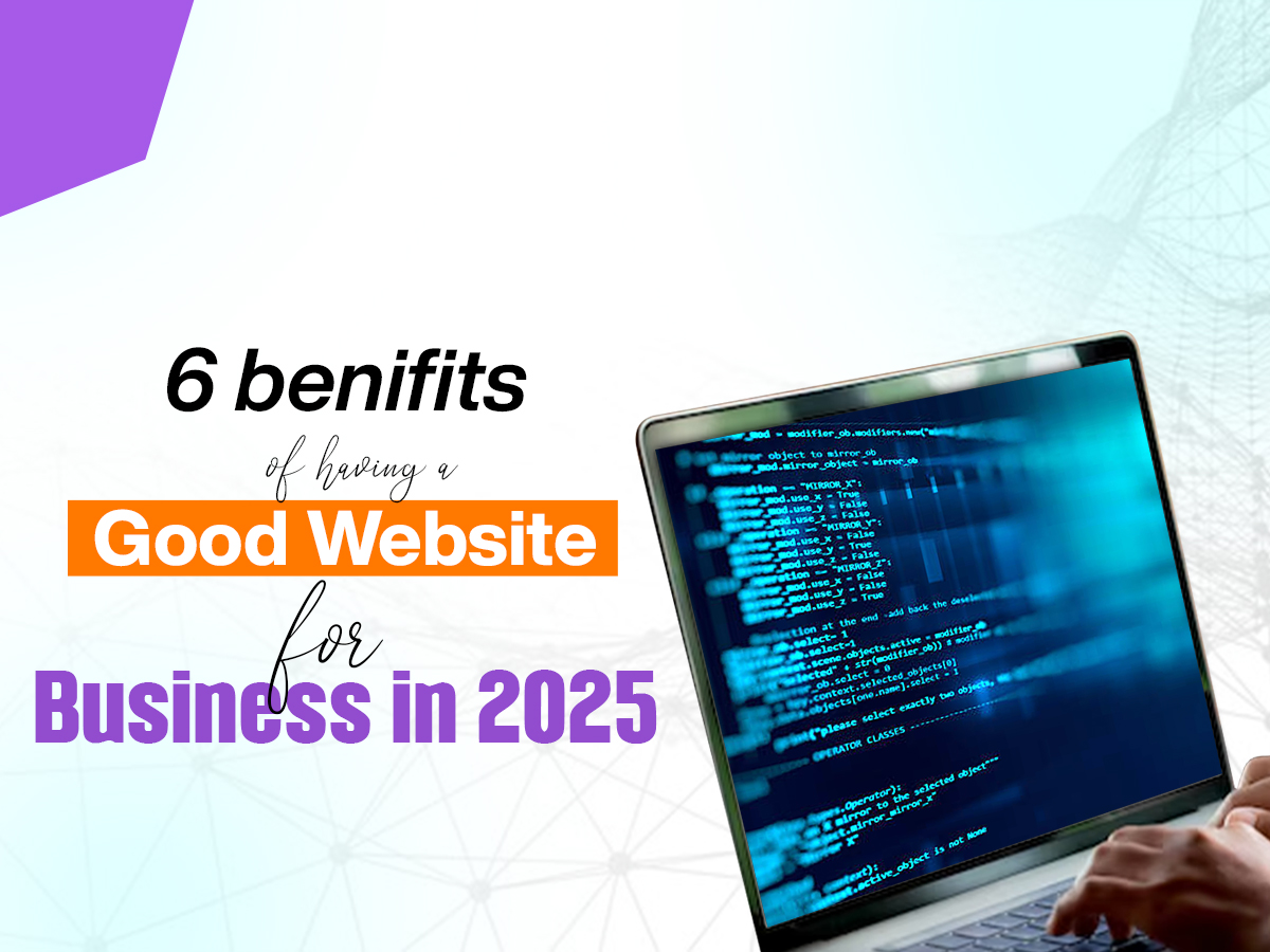 6 benefits of having a good website for business in 2025